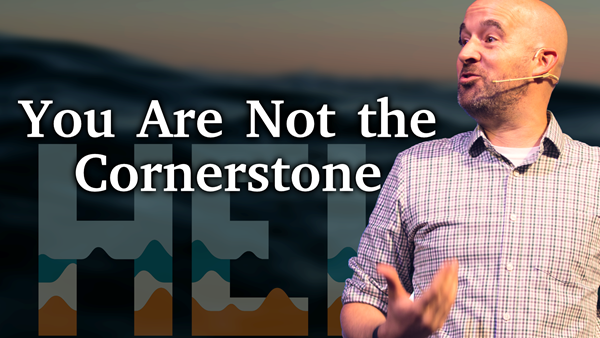 You Are Not the Cornerstone - Psalm 127