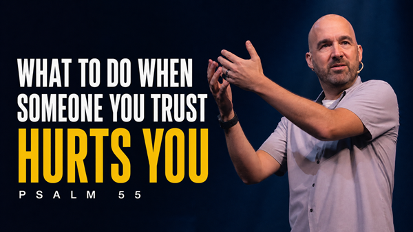 What to Do With People-Hurt - Psalm 55