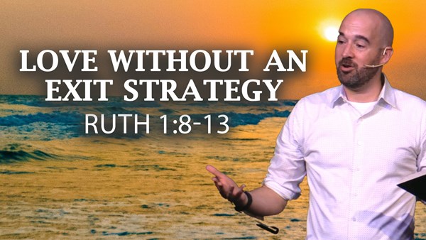 The Love That Refuses to Exit: Ruth 1:8-13