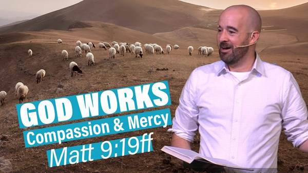 Jesus shows Compassion and Mercy - Matthew 9:19ff