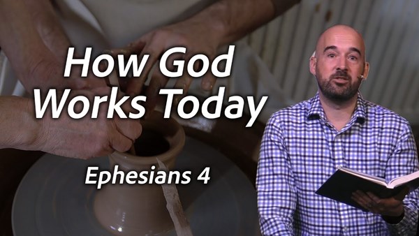 How God Works Today - Eph 4