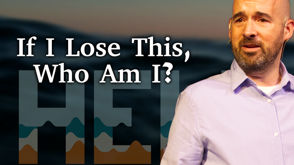 If I Lose This, Who Am I? - Psalm 16