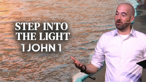 Step Into The Light - 1 John 1:1-10